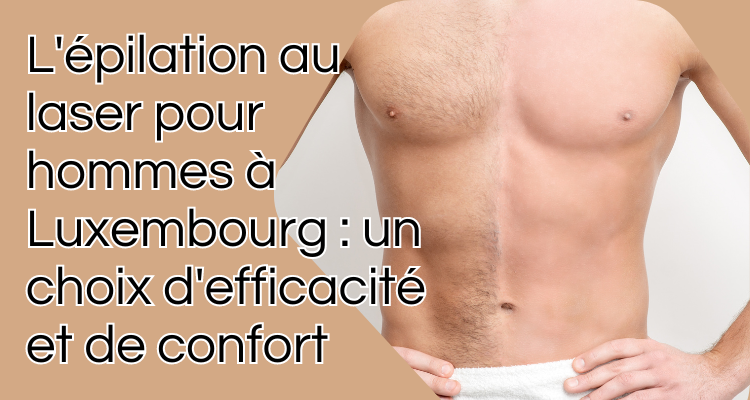 l'épilations définitives au Luxembourg pour les hommes